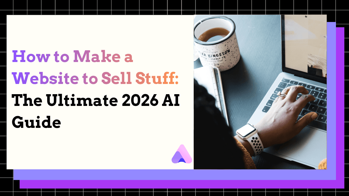 Cover Image for How to Make a Website to Sell Stuff: The Ultimate 2026 AI Guide